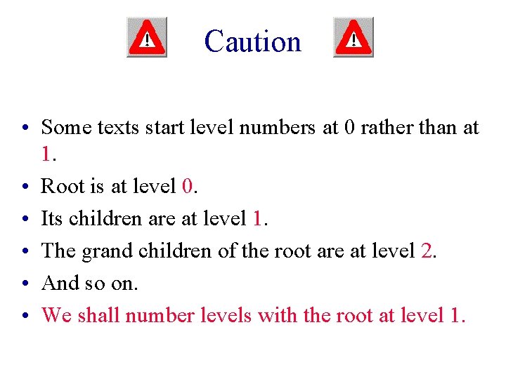 Caution • Some texts start level numbers at 0 rather than at 1. • Caution • Some texts start level numbers at 0 rather than at 1. •