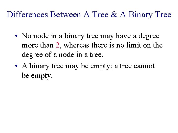 Differences Between A Tree & A Binary Tree • No node in a binary Differences Between A Tree & A Binary Tree • No node in a binary
