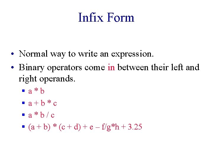Infix Form • Normal way to write an expression. • Binary operators come in Infix Form • Normal way to write an expression. • Binary operators come in