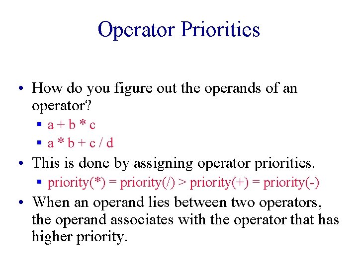 Operator Priorities • How do you figure out the operands of an operator? § Operator Priorities • How do you figure out the operands of an operator? §