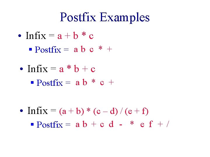 Postfix Examples • Infix = a + b * c § Postfix = a Postfix Examples • Infix = a + b * c § Postfix = a