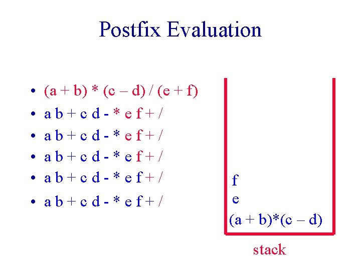 Postfix Evaluation • • • (a + b) * (c – d) / (e Postfix Evaluation • • • (a + b) * (c – d) / (e