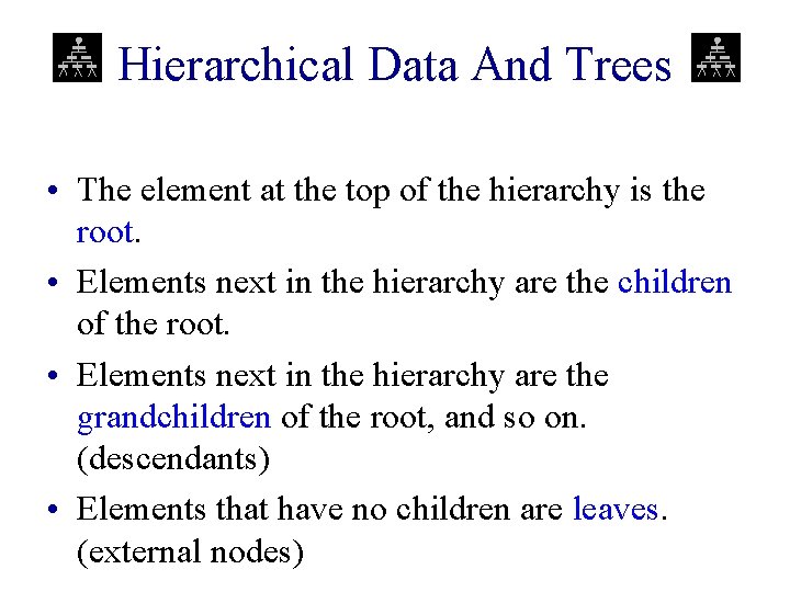 Hierarchical Data And Trees • The element at the top of the hierarchy is Hierarchical Data And Trees • The element at the top of the hierarchy is