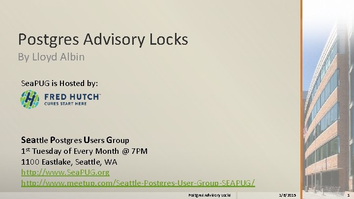 Postgres Advisory Locks By Lloyd Albin Sea. PUG is Hosted by: Seattle Postgres Users