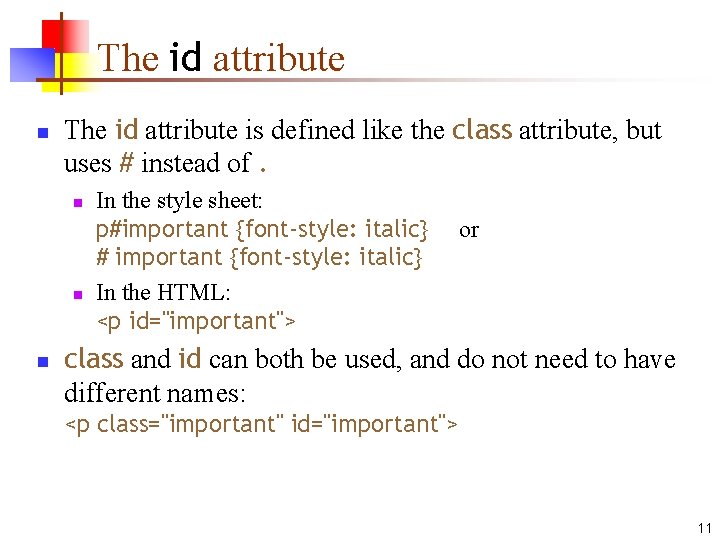 The id attribute n The id attribute is defined like the class attribute, but