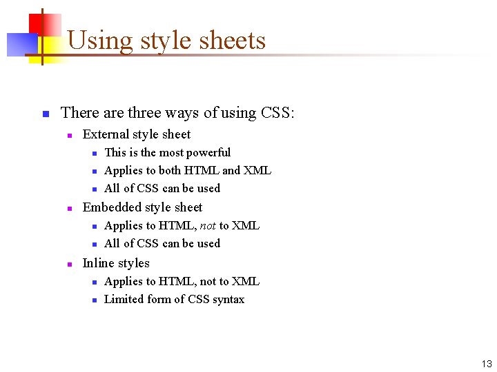 Using style sheets n There are three ways of using CSS: n External style