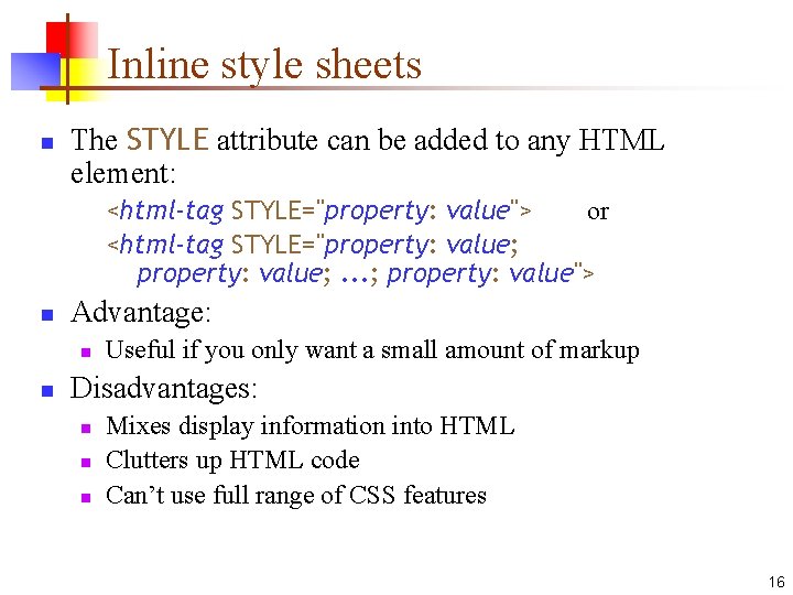 Inline style sheets n The STYLE attribute can be added to any HTML element: