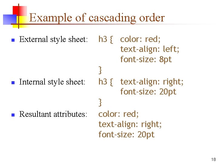 Example of cascading order n External style sheet: n Internal style sheet: n Resultant