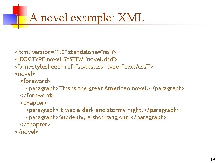 A novel example: XML <? xml version="1. 0" standalone="no"? > <!DOCTYPE novel SYSTEM "novel.