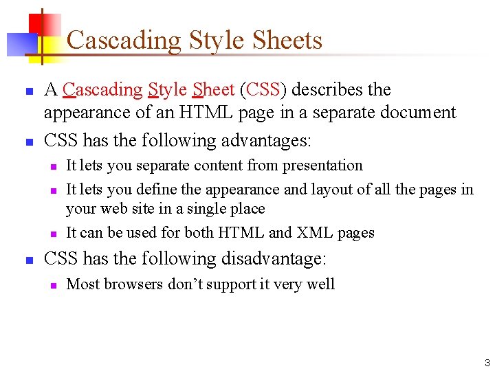 Cascading Style Sheets n n A Cascading Style Sheet (CSS) describes the appearance of