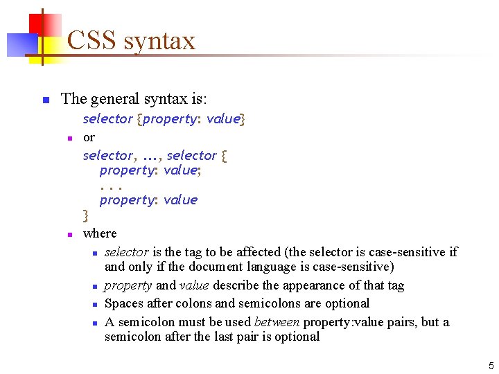 CSS syntax n The general syntax is: n n selector {property: value} or selector,