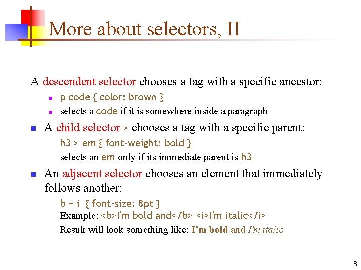 More about selectors, II A descendent selector chooses a tag with a specific ancestor: