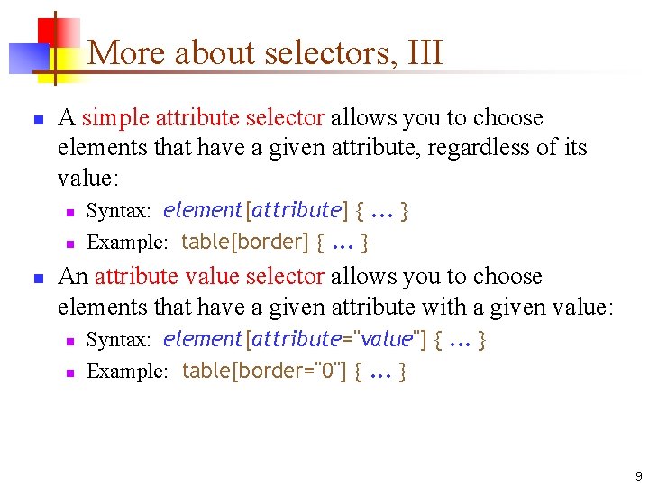 More about selectors, III n A simple attribute selector allows you to choose elements