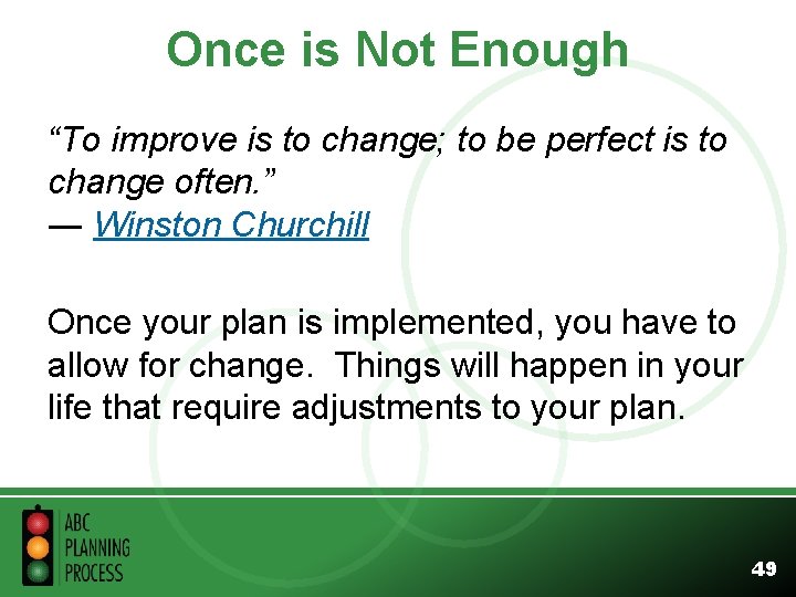 Once is Not Enough “To improve is to change; to be perfect is to