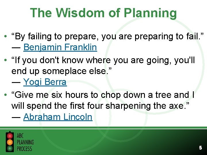 The Wisdom of Planning • “By failing to prepare, you are preparing to fail.