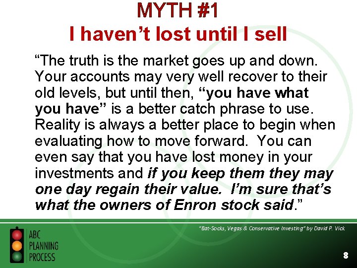 MYTH #1 I haven’t lost until I sell “The truth is the market goes