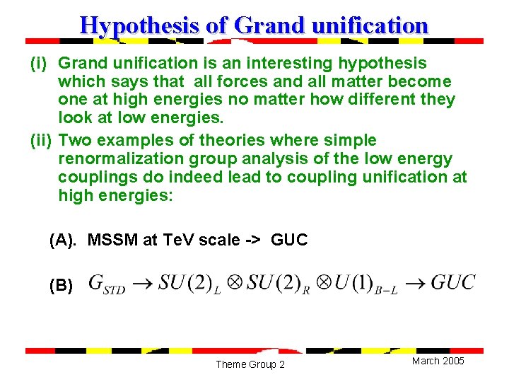Hypothesis of Grand unification (i) Grand unification is an interesting hypothesis which says that