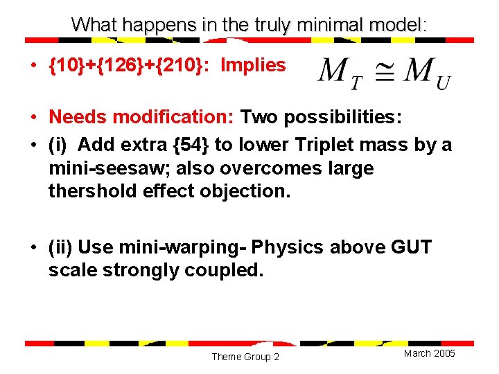 What happens in the truly minimal model: • {10}+{126}+{210}: Implies • Needs modification: Two
