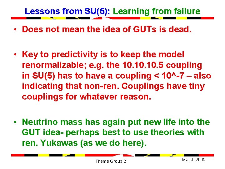 Lessons from SU(5): Learning from failure • Does not mean the idea of GUTs