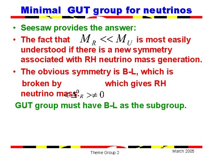 Minimal GUT group for neutrinos • Seesaw provides the answer: • The fact that