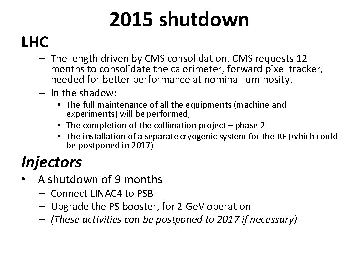 2015 shutdown LHC – The length driven by CMS consolidation. CMS requests 12 months