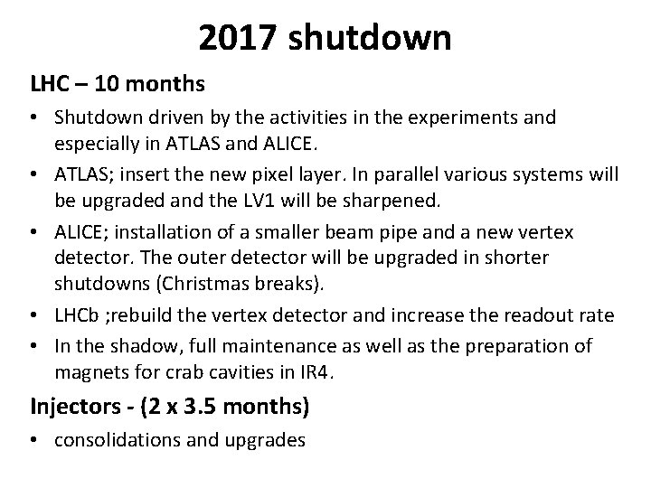 2017 shutdown LHC – 10 months • Shutdown driven by the activities in the