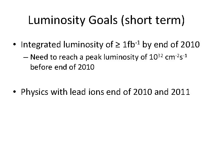 Luminosity Goals (short term) • Integrated luminosity of ≥ 1 fb-1 by end of