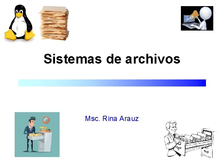 Sistemas de archivos Msc. Rina Arauz 