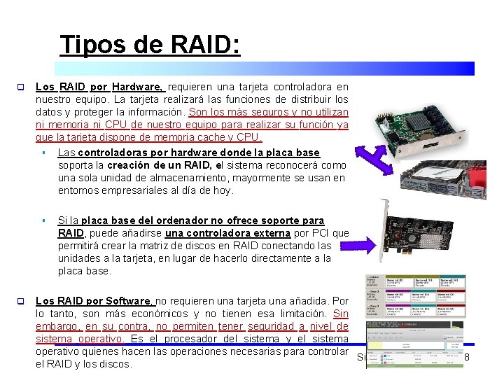 Tipos de RAID: q Los RAID por Hardware, requieren una tarjeta controladora en nuestro