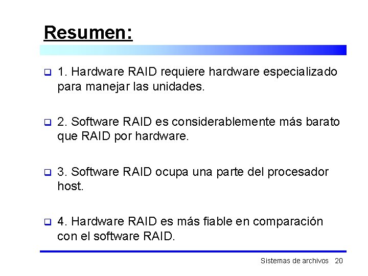 Resumen: q 1. Hardware RAID requiere hardware especializado para manejar las unidades. q 2.