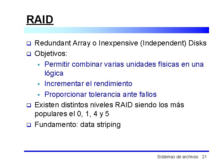 RAID q q Redundant Array o Inexpensive (Independent) Disks Objetivos: § Permitir combinar varias