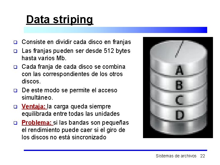 Data striping q q q Consiste en dividir cada disco en franjas Las franjas