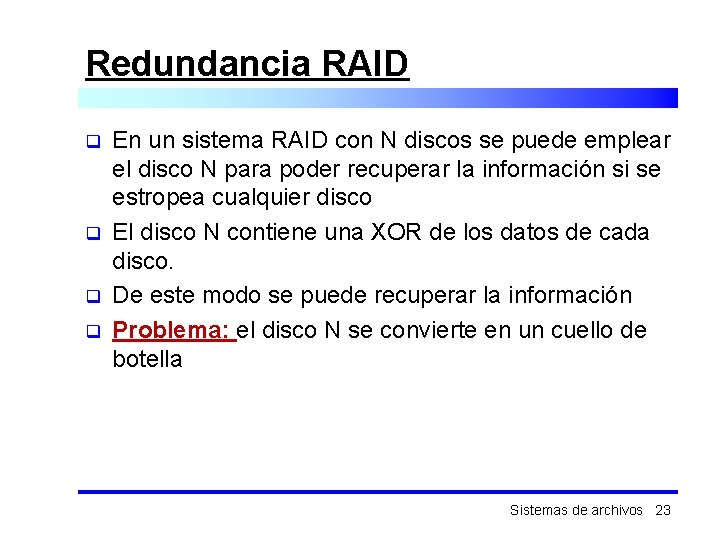 Redundancia RAID q q En un sistema RAID con N discos se puede emplear