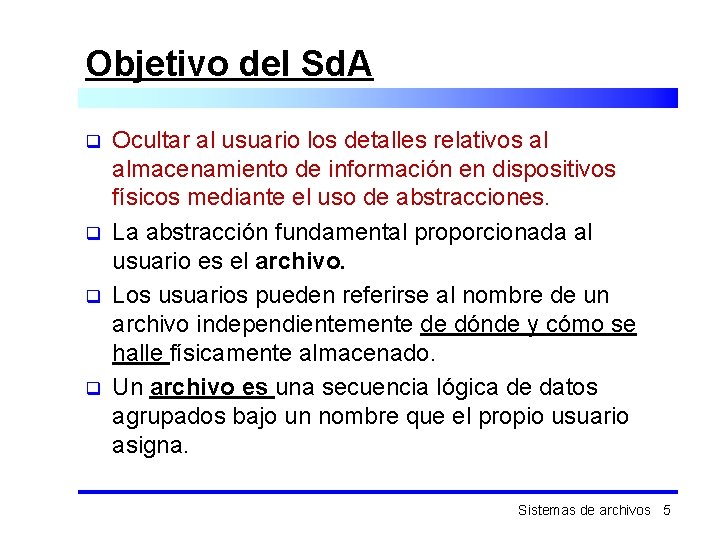 Objetivo del Sd. A q q Ocultar al usuario los detalles relativos al almacenamiento