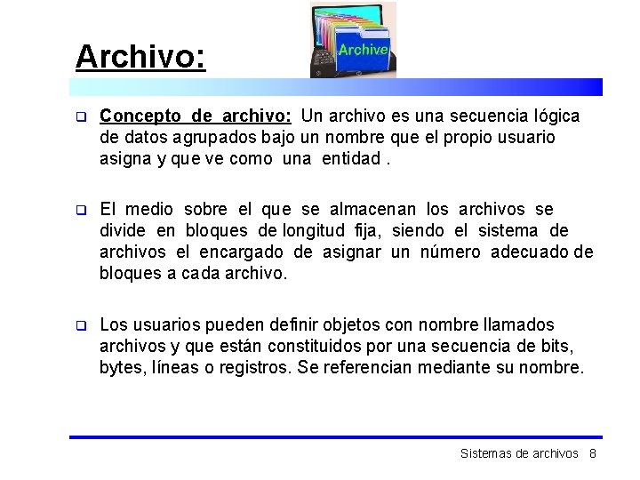 Archivo: q Concepto de archivo: Un archivo es una secuencia lógica de datos agrupados