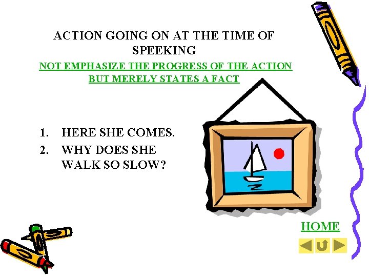 ACTION GOING ON AT THE TIME OF SPEEKING NOT EMPHASIZE THE PROGRESS OF THE