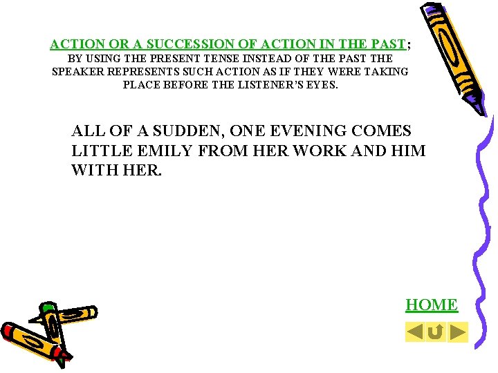 ACTION OR A SUCCESSION OF ACTION IN THE PAST; BY USING THE PRESENT TENSE