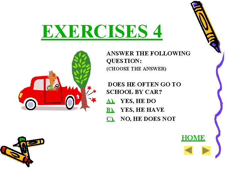 EXERCISES 4 ANSWER THE FOLLOWING QUESTION: (CHOOSE THE ANSWER) DOES HE OFTEN GO TO