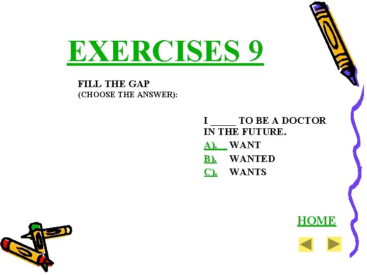 EXERCISES 9 FILL THE GAP (CHOOSE THE ANSWER): I _____ TO BE A DOCTOR