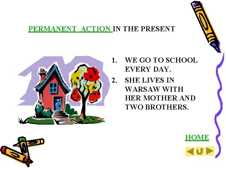 PERMANENT ACTION IN THE PRESENT 1. WE GO TO SCHOOL EVERY DAY. 2. SHE