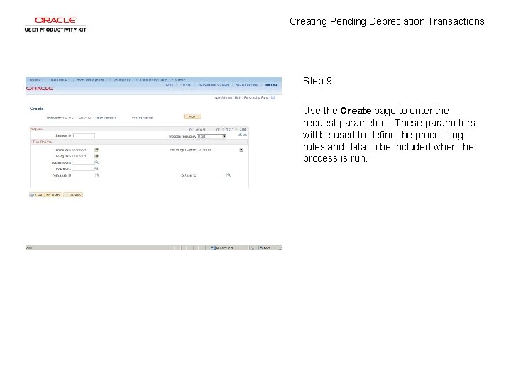 Creating Pending Depreciation Transactions Step 9 Use the Create page to enter the request