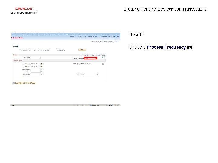 Creating Pending Depreciation Transactions Step 10 Click the Process Frequency list. 