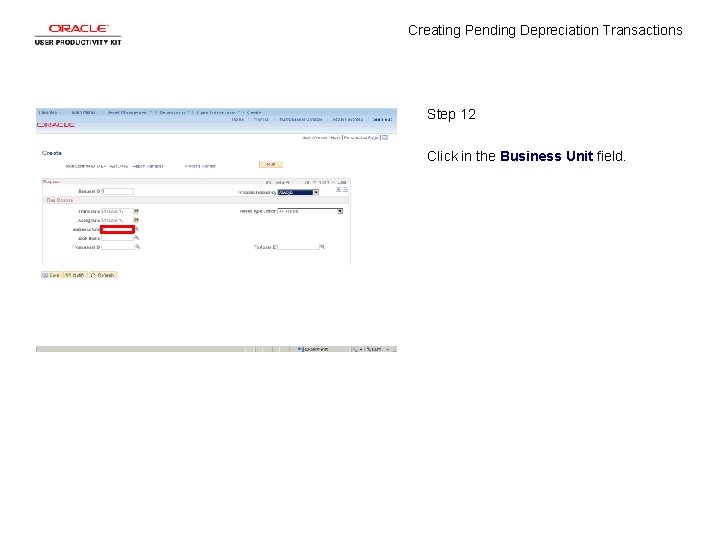 Creating Pending Depreciation Transactions Step 12 Click in the Business Unit field. 