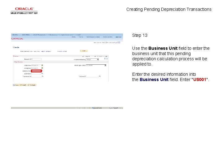 Creating Pending Depreciation Transactions Step 13 Use the Business Unit field to enter the