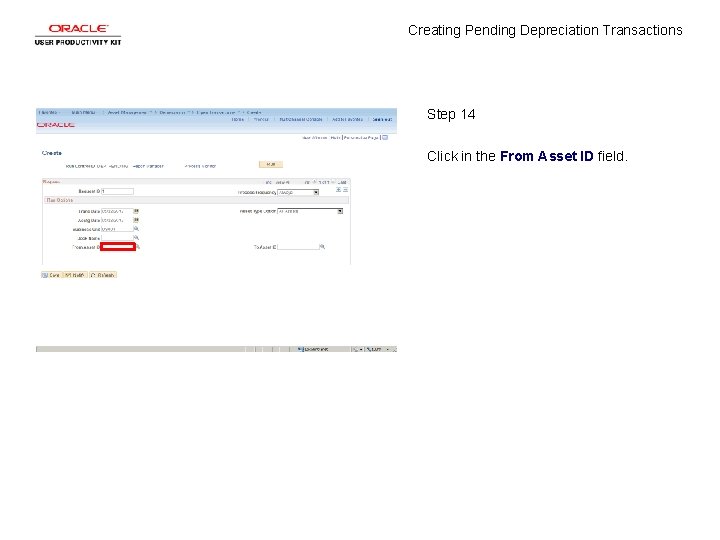 Creating Pending Depreciation Transactions Step 14 Click in the From Asset ID field. 