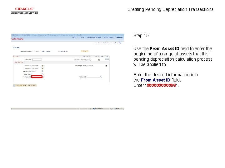 Creating Pending Depreciation Transactions Step 15 Use the From Asset ID field to enter