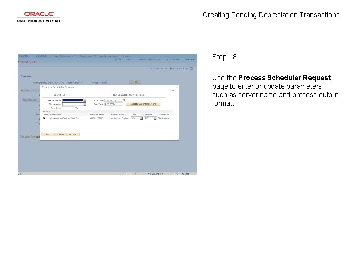 Creating Pending Depreciation Transactions Step 18 Use the Process Scheduler Request page to enter
