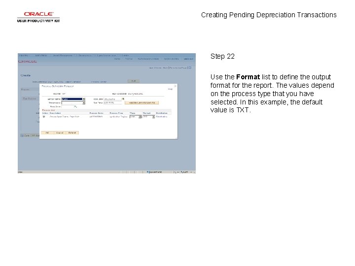 Creating Pending Depreciation Transactions Step 22 Use the Format list to define the output