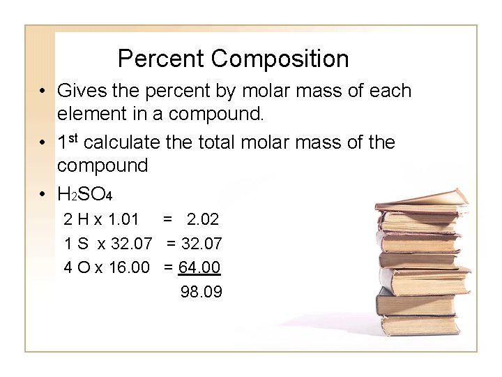 Percent Composition • Gives the percent by molar mass of each element in a