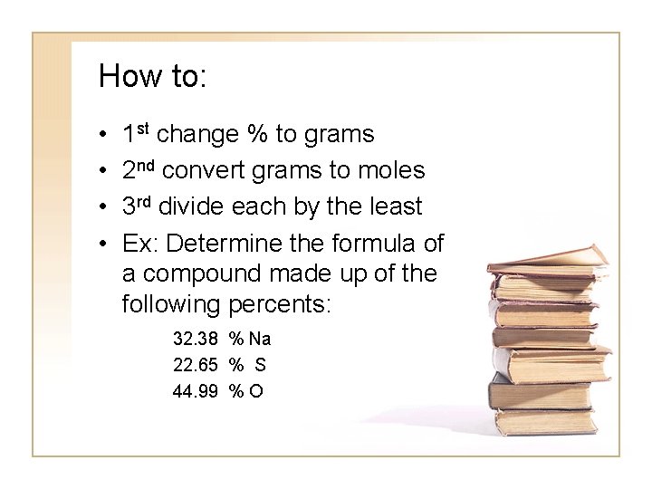 How to: • • 1 st change % to grams 2 nd convert grams